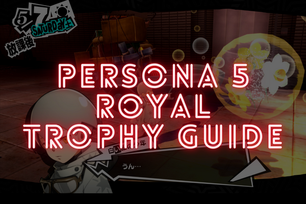 Persona 5 Royal Trophy Guide Roadmap P5R Persona 5 Royal Fusion 