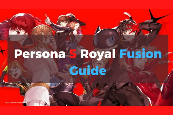 Persona 5 Royal Fusion Guide