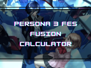 Best Persona 3 FES Fusion Calculator Chart