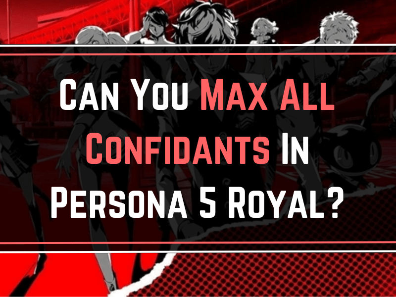Can You Max All Confidants In Persona 5 Royal A Gamer's Guide 2023