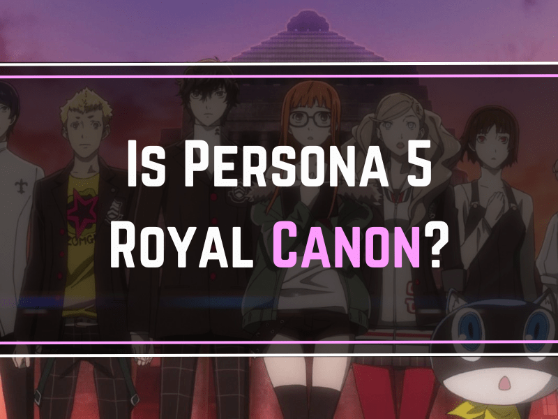Is Persona 5 Royal Canon Decoding its Role in the Persona Series
